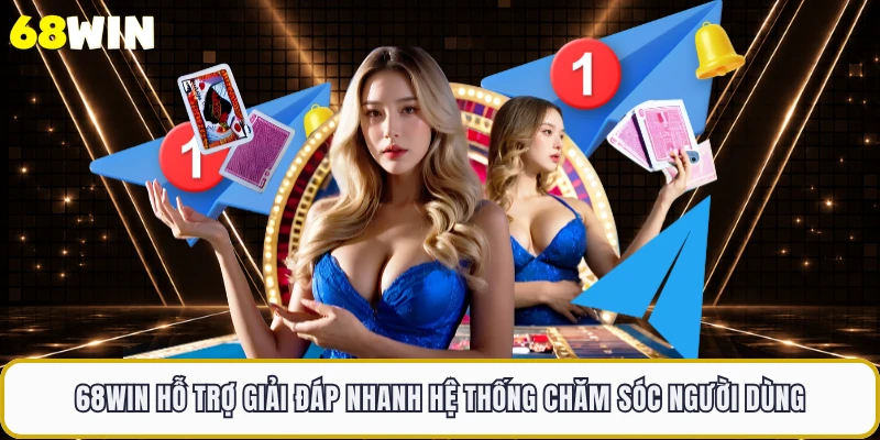 68WIN Hỗ Trợ Giải Đáp Nhanh Hệ Thống Chăm Sóc Người Dùng