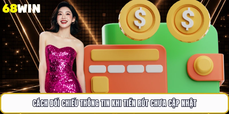 Cách đối chiếu thông tin khi tiền rút chưa cập nhật