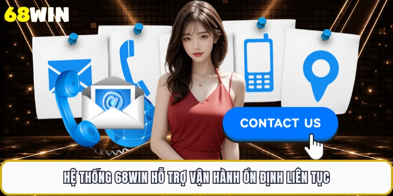 Hệ thống 68WIN hỗ trợ vận hành ổn định liên tục