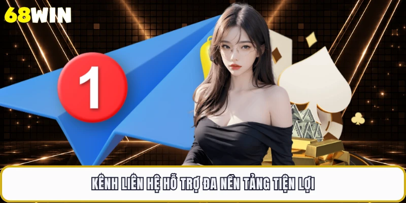 Kênh liên hệ hỗ trợ đa nền tảng tiện lợi