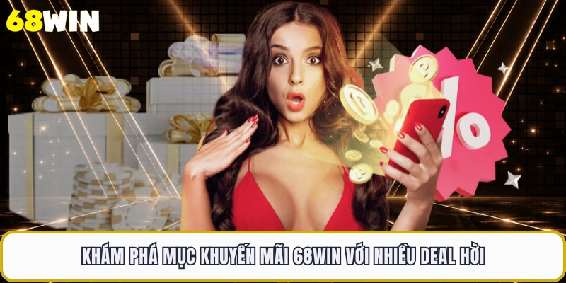 Khám phá mục khuyến mãi 68WIN với nhiều deal hời