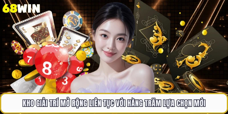 Kho giải trí mở rộng liên tục với hàng trăm lựa chọn mới