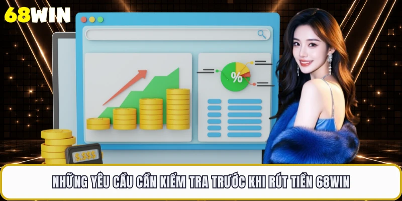 Những yêu cầu cần kiểm tra trước khi rút tiền 68WIN