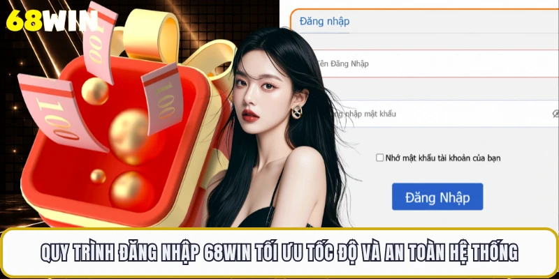 Quy trình đăng nhập 68WIN tối ưu tốc độ và an toàn hệ thống