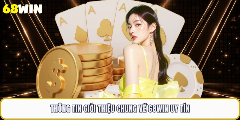 Thông tin giới thiệu chung về 68WIN uy tín